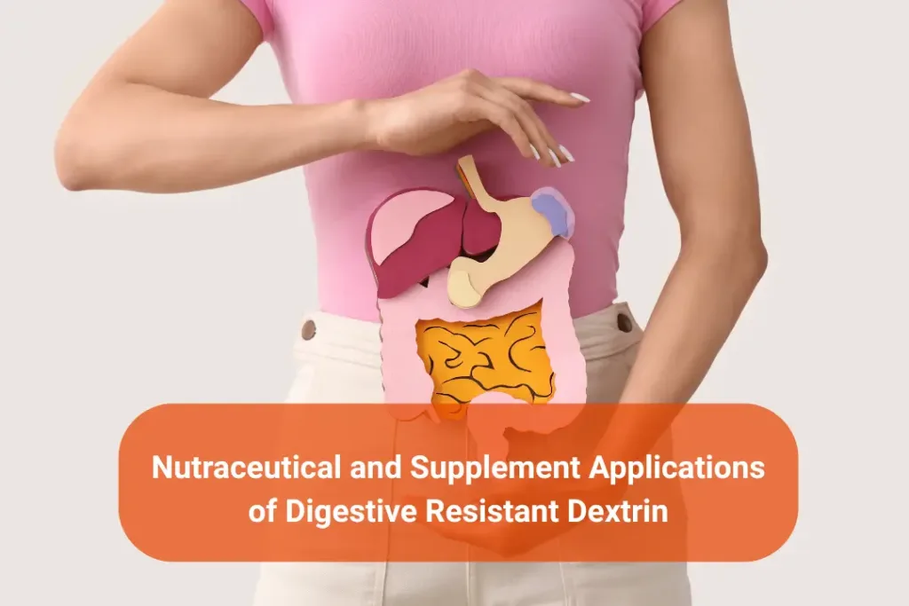 Nutraceutical and Supplement Applications of Digestive Resistant Dextrin